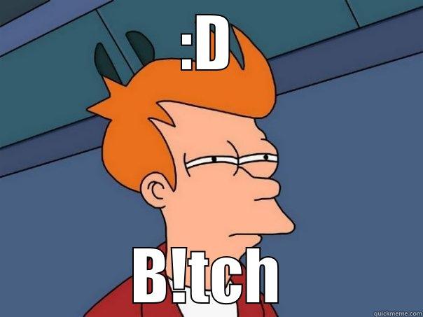 :D B!TCH Futurama Fry