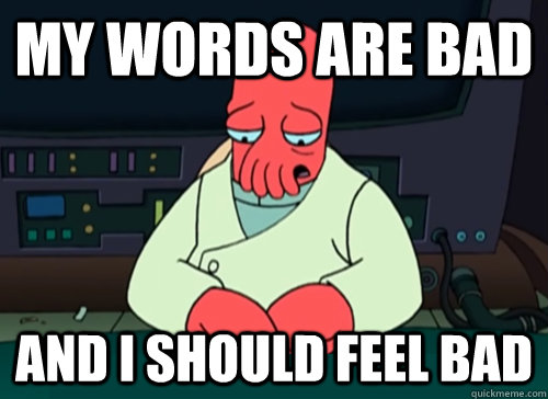 My words are bad and i should feel bad - My words are bad and i should feel bad  sad zoidberg