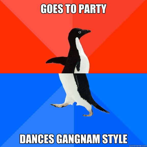 Goes to party Dances gangnam style  Socially Awesome Awkward Penguin