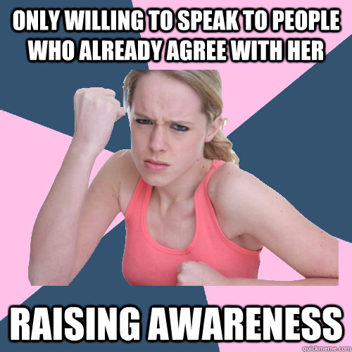 only willing to speak to people who already agree with her raising awareness  Social Justice Sally