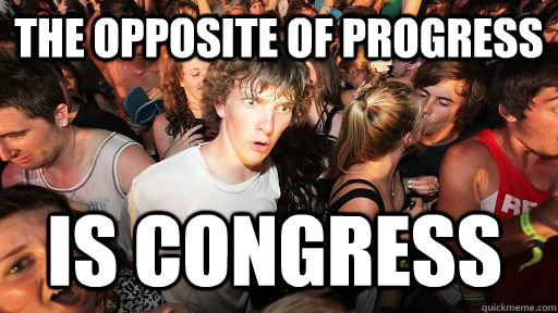 The opposite of progress is congress  Sudden Clarity Clarence