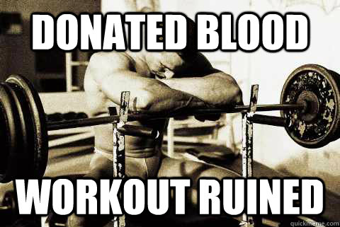 Donated blood Workout ruined  sad muscle guy