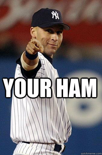 Your ham - Your ham  Derek Jeter Pointing