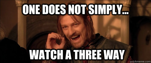 One does not simply... watch a three way - One does not simply... watch a three way  Mordor