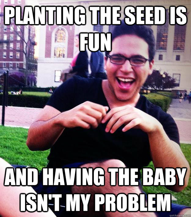 Planting the seed is fun And having the baby isn't my problem - Planting the seed is fun And having the baby isn't my problem  Laughing Sebby