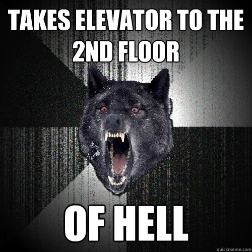 Takes elevator to the 2nd Floor OF HELL  Insanity Wolf