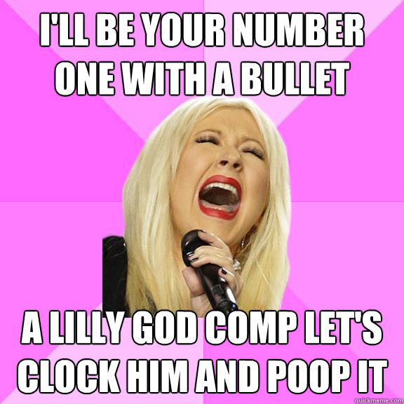 i'll be your number one with a bullet a lilly god comp let's clock him and poop it  Wrong Lyrics Christina