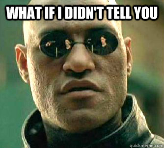 what if i didn't tell you   Matrix Morpheus