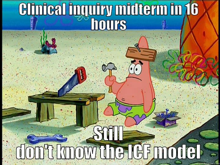 PT school fail - CLINICAL INQUIRY MIDTERM IN 16 HOURS STILL DON'T KNOW THE ICF MODEL Misc