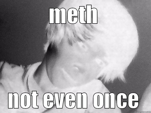 METH NOT EVEN ONCE Misc