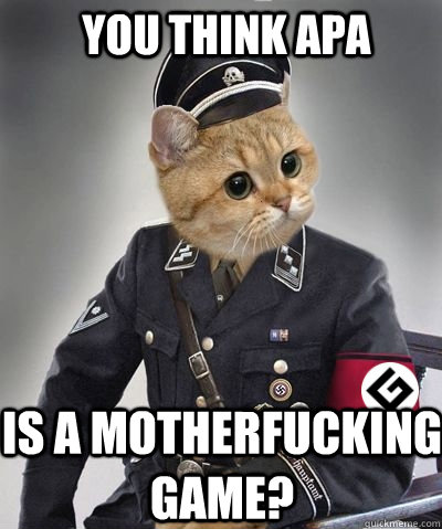YOU THINK APA  IS A MOTHERFUCKING GAME? - YOU THINK APA  IS A MOTHERFUCKING GAME?  Spelling Nazi Cat