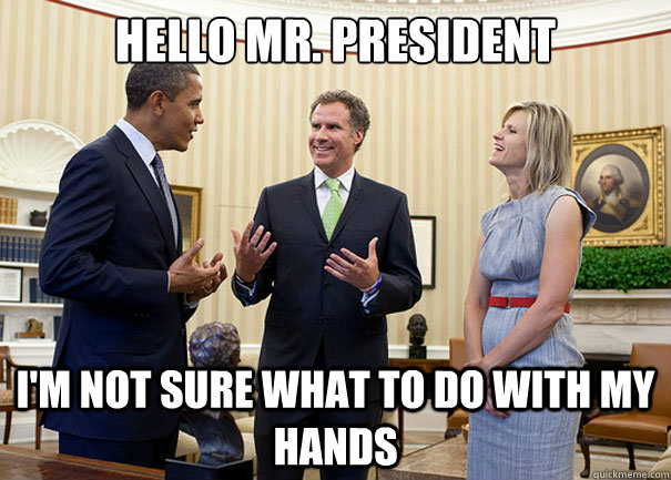 Hello Mr. President I'm not sure what to do with my hands - Hello Mr. President I'm not sure what to do with my hands  Will & Barack