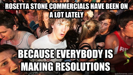 Rosetta Stone commercials have been on a lot lately because everybody is making resolutions  - Rosetta Stone commercials have been on a lot lately because everybody is making resolutions   Sudden Clarity Clarence