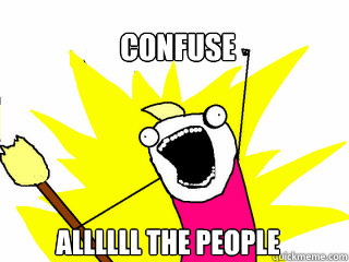 confuse ALLLLLL THE people  All The Things