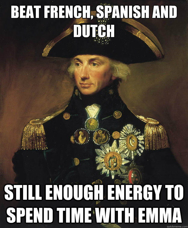 beat french, spanish and dutch still enough energy to spend time with emma - beat french, spanish and dutch still enough energy to spend time with emma  Horatio Nelson