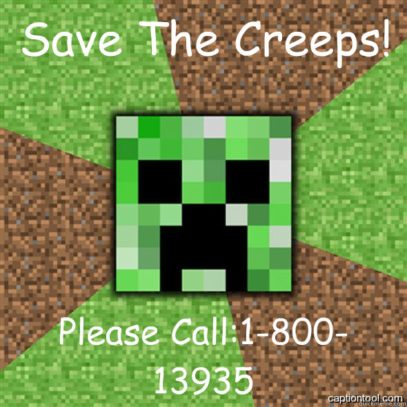  Save The Creeps! Please Call:1-800-13935  -  Save The Creeps! Please Call:1-800-13935   Minecraft Creeper