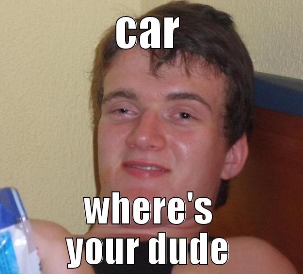 CAR WHERE'S YOUR DUDE 10 Guy
