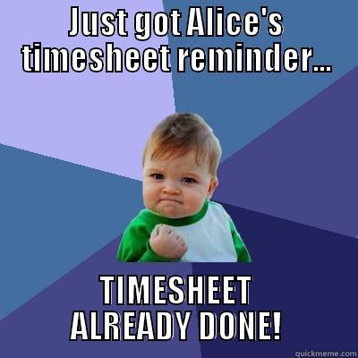 SUCCESS KID TIMESHEET REMINDER - JUST GOT ALICE'S TIMESHEET REMINDER... TIMESHEET ALREADY DONE! Success Kid