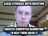 Class Struggle With Question Creates computer algorithm to help them solve it  