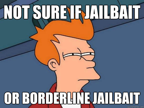 not sure if jailbait or borderline jailbait  Futurama Fry