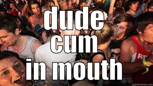 DUDE CUM IN MOUTH Sudden Clarity Clarence