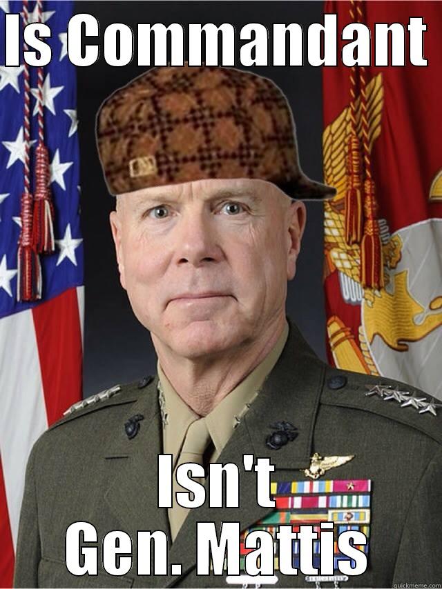 IS COMMANDANT  ISN'T GEN. MATTIS Misc