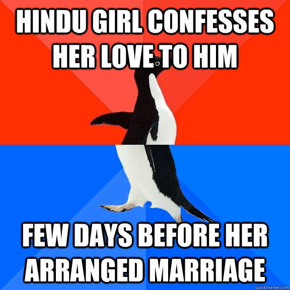 Hindu girl confesses her love to him few days before her arranged marriage  Socially Awesome Awkward Penguin