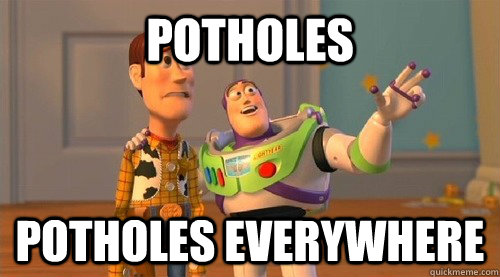 potholes potholes everywhere  Buzz Kill