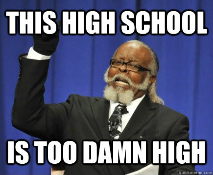 This high school is too damn high  Too Damn High