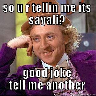 SO U R TELLIN ME ITS SAYALI? GOOD JOKE TELL ME ANOTHER Creepy Wonka