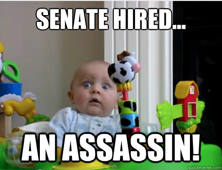 Senate hired... an assassin!  