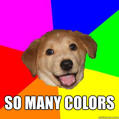so many colors  Advice Dog