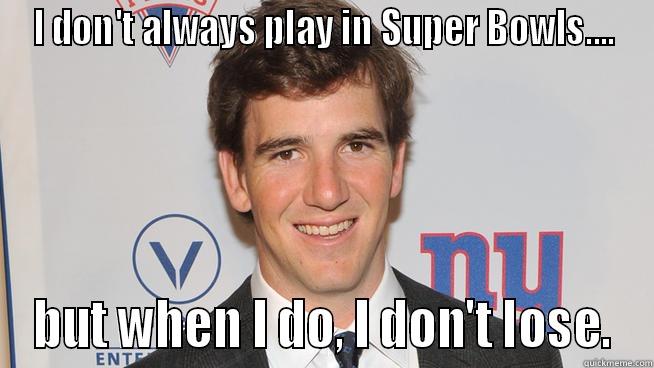 I DON'T ALWAYS PLAY IN SUPER BOWLS.... BUT WHEN I DO, I DON'T LOSE. Misc
