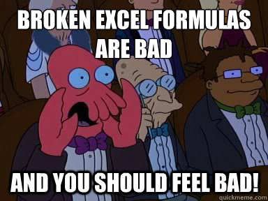 Broken excel formulas are bad and you should feel bad!  X is bad and you should feel bad