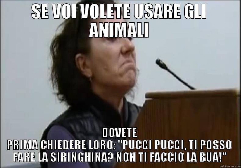 SE VOI VOLETE USARE GLI ANIMALI DOVETE PRIMA CHIEDERE LORO: 