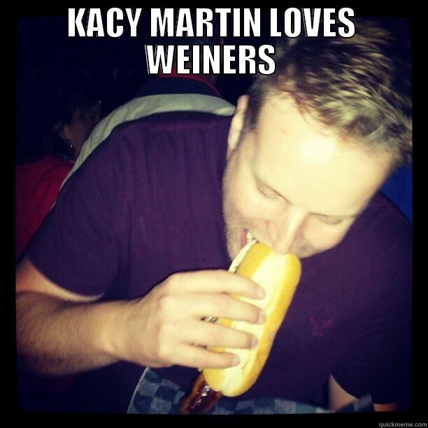 KACY MARTIN LOVES WEINERS  Misc