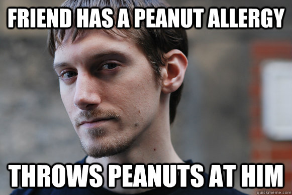 Friend has a peanut allergy throws peanuts at him - Friend has a peanut allergy throws peanuts at him  Deviant David