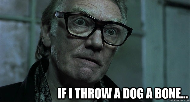 If I throw a dog a bone...  