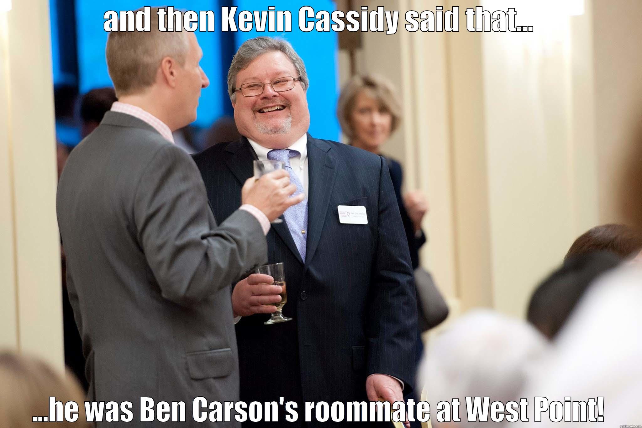 AND THEN KEVIN CASSIDY SAID THAT... ...HE WAS BEN CARSON'S ROOMMATE AT WEST POINT! Misc
