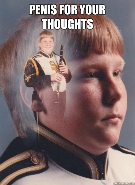 Penis for your thoughts    PTSD Clarinet Boy