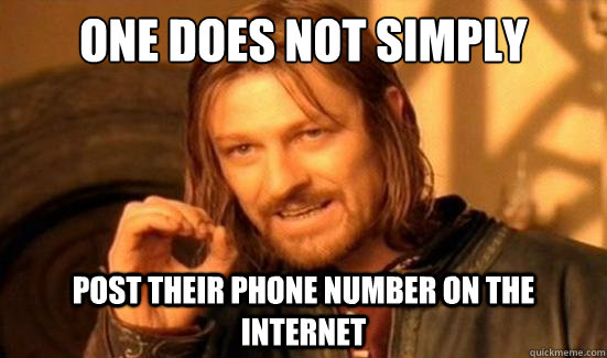 One Does Not Simply post their phone number on the internet  Boromir