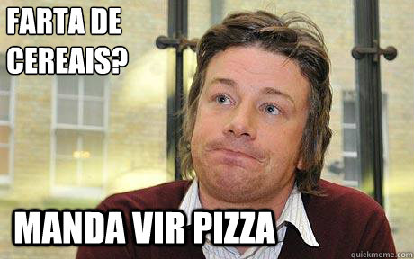 farta de cereais? manda vir pizza  Disappointed Jamie Oliver