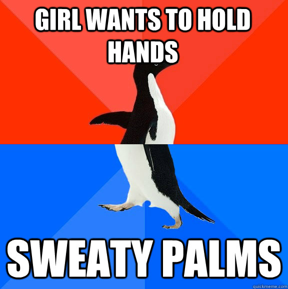 girl wants to hold hands sweaty palms  Socially Awesome Awkward Penguin