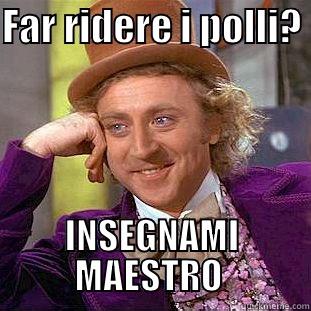 FAR RIDERE I POLLI?  INSEGNAMI MAESTRO  Condescending Wonka