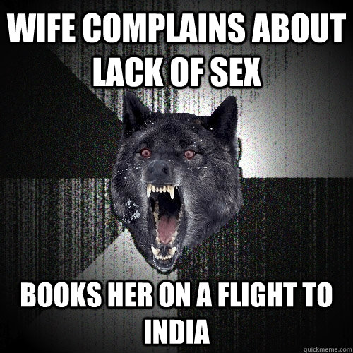 WIFE COMPLAINS ABOUT LACK OF SEX BOOKS HER ON A FLIGHT TO INDIA  Insanity Wolf