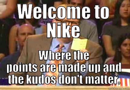 WELCOME TO NIKE WHERE THE POINTS ARE MADE UP AND THE KUDOS DON'T MATTER. Drew carey