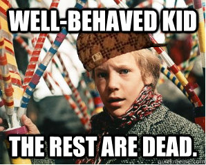 Well-behaved kid the rest are dead. - Well-behaved kid the rest are dead.  Scumbag Charlie Bucket