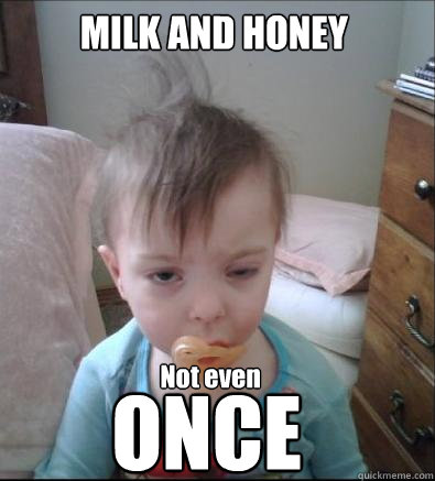 MILK AND HONEY Not even ONCE  Party Toddler