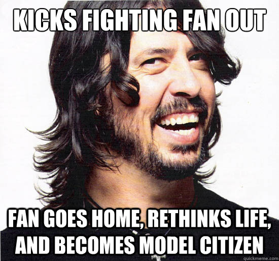 Kicks fighting fan out of concert Fan goes home, rethinks life, and becomes model citizen  