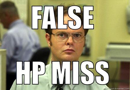 FALSE HP MISS Schrute